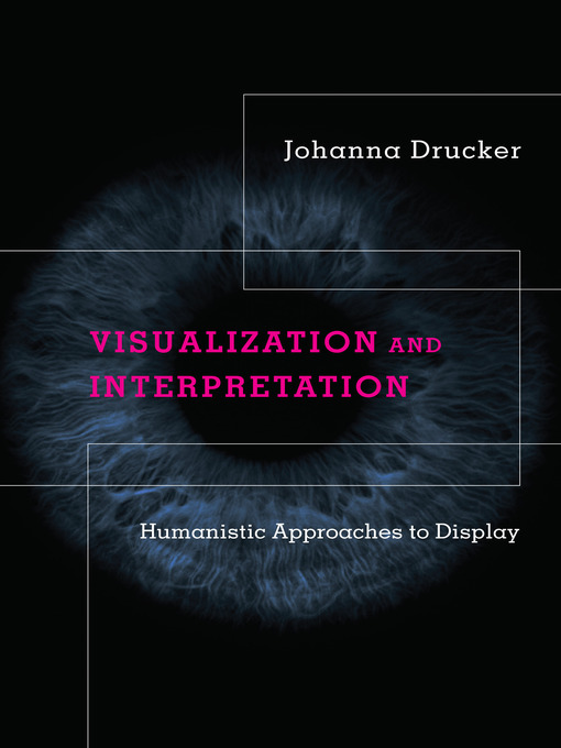 Title details for Visualization and Interpretation by Johanna Drucker - Available